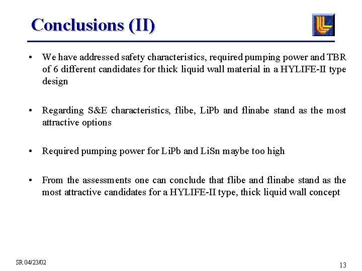 Conclusions (II) • We have addressed safety characteristics, required pumping power and TBR of