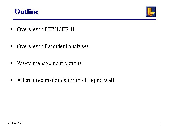 Outline • Overview of HYLIFE-II • Overview of accident analyses • Waste management options