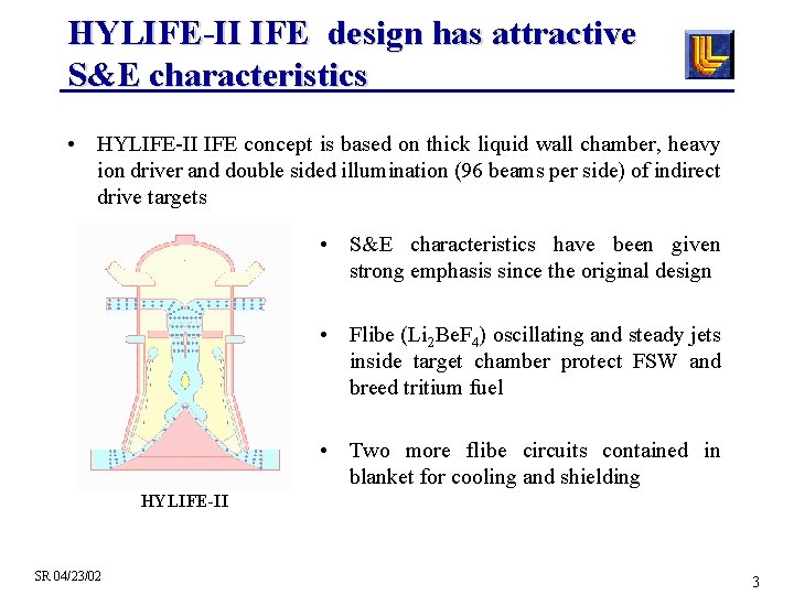 HYLIFE-II IFE design has attractive S&E characteristics • HYLIFE-II IFE concept is based on