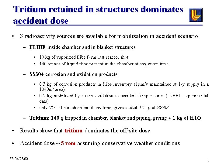 Tritium retained in structures dominates accident dose • 3 radioactivity sources are available for