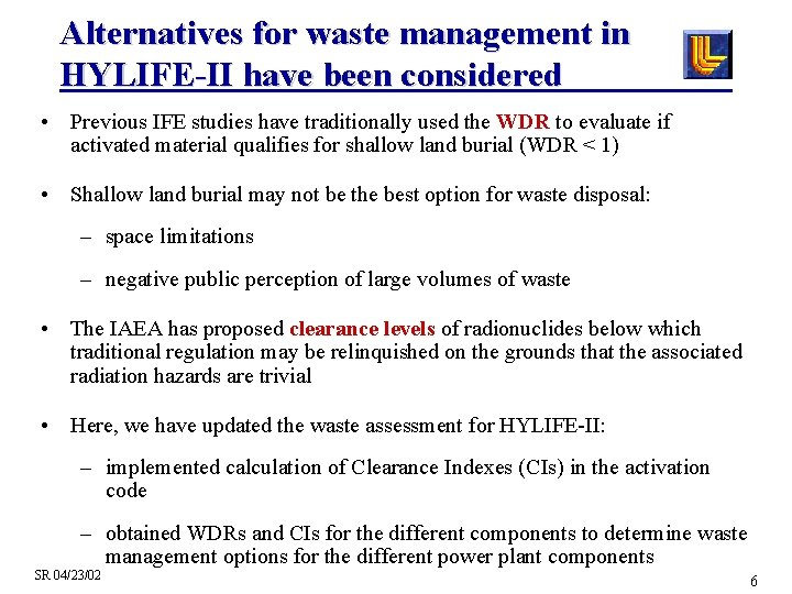 Alternatives for waste management in HYLIFE-II have been considered • Previous IFE studies have