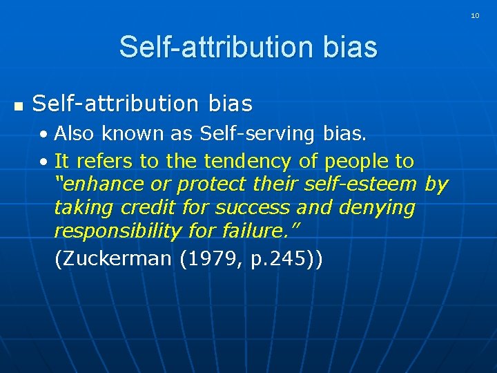 10 Self-attribution bias n Self-attribution bias • Also known as Self-serving bias. • It