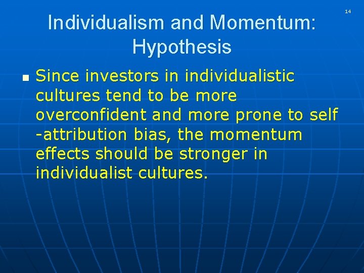 Individualism and Momentum: Hypothesis n Since investors in individualistic cultures tend to be more