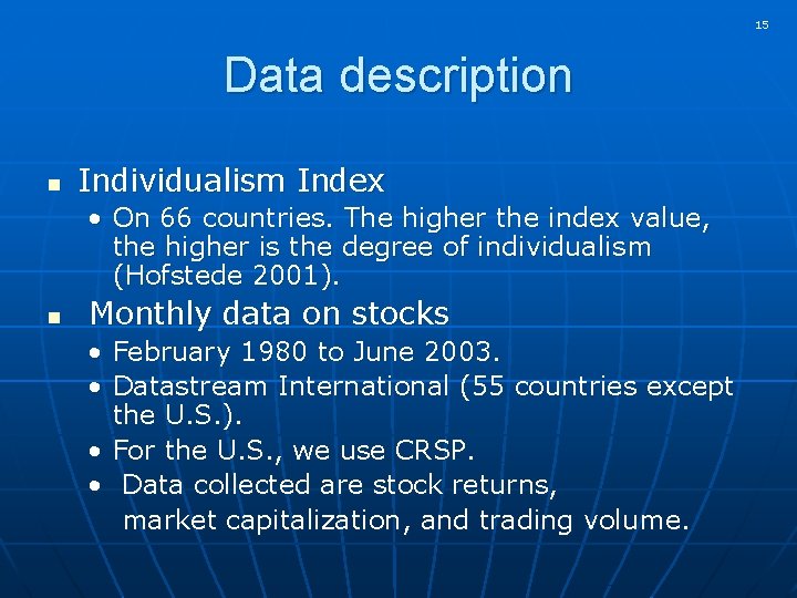 15 Data description n Individualism Index • On 66 countries. The higher the index