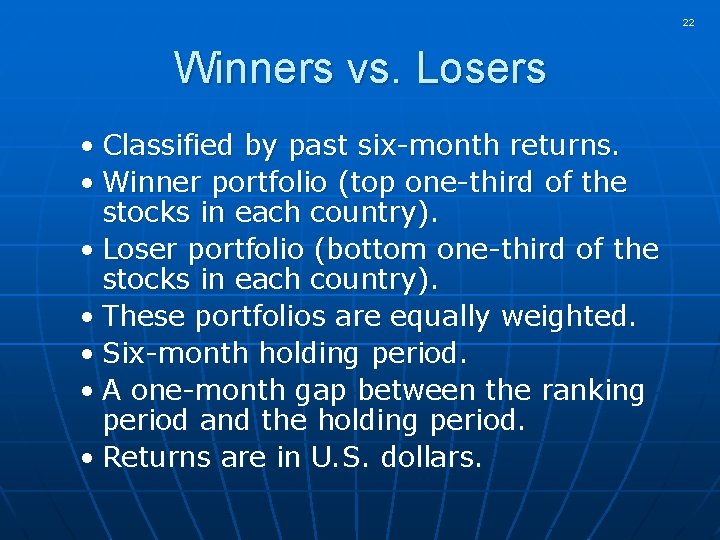 22 Winners vs. Losers • Classified by past six-month returns. • Winner portfolio (top