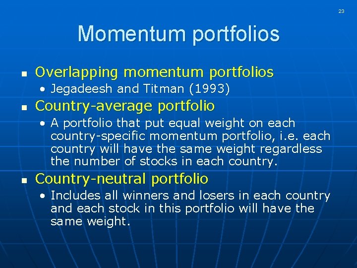 23 Momentum portfolios n Overlapping momentum portfolios • Jegadeesh and Titman (1993) n Country-average