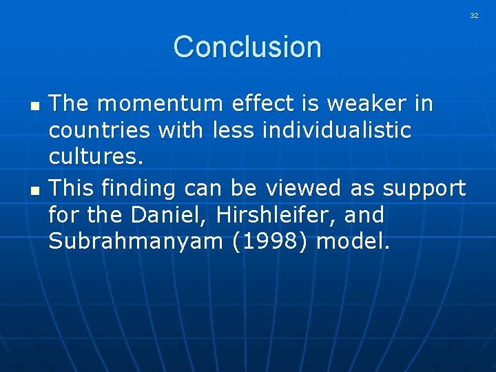 32 Conclusion n n The momentum effect is weaker in countries with less individualistic