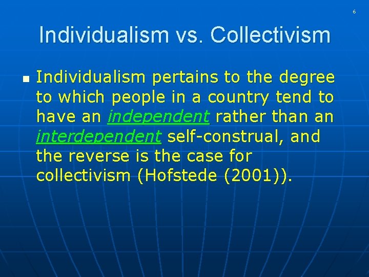 6 Individualism vs. Collectivism n Individualism pertains to the degree to which people in