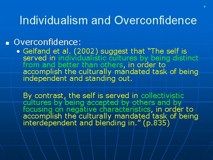 9 Individualism and Overconfidence n Overconfidence: • Gelfand et al. (2002) suggest that “The