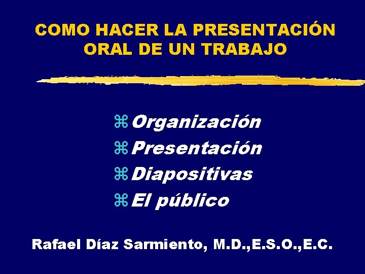 COMO HACER LA PRESENTACIÓN ORAL DE UN TRABAJO z. Organización z. Presentación z. Diapositivas