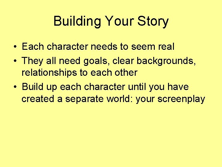 Building Your Story • Each character needs to seem real • They all need