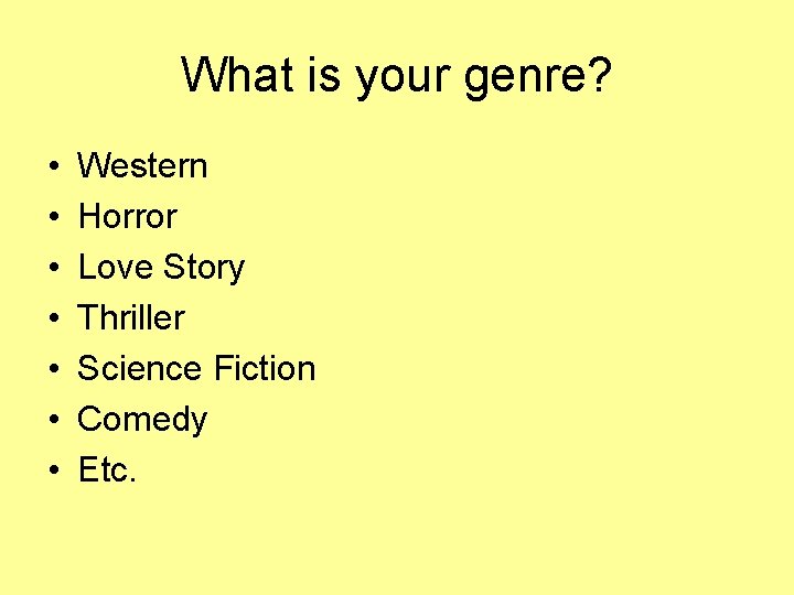 What is your genre? • • Western Horror Love Story Thriller Science Fiction Comedy