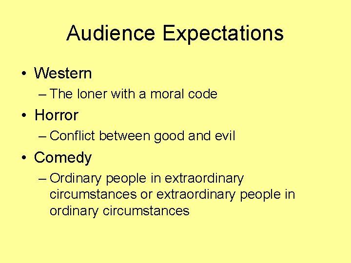 Audience Expectations • Western – The loner with a moral code • Horror –