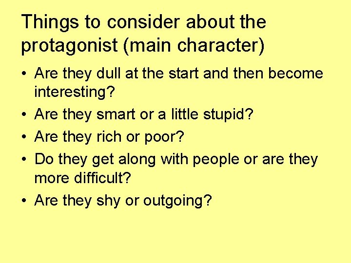 Things to consider about the protagonist (main character) • Are they dull at the