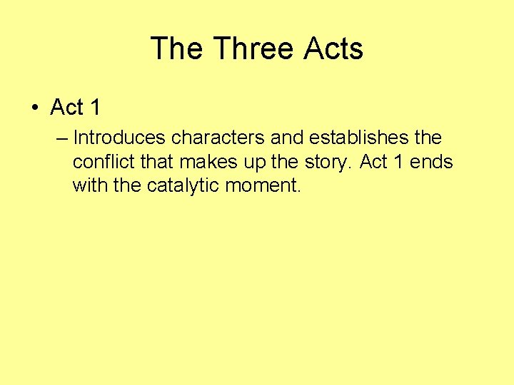 The Three Acts • Act 1 – Introduces characters and establishes the conflict that