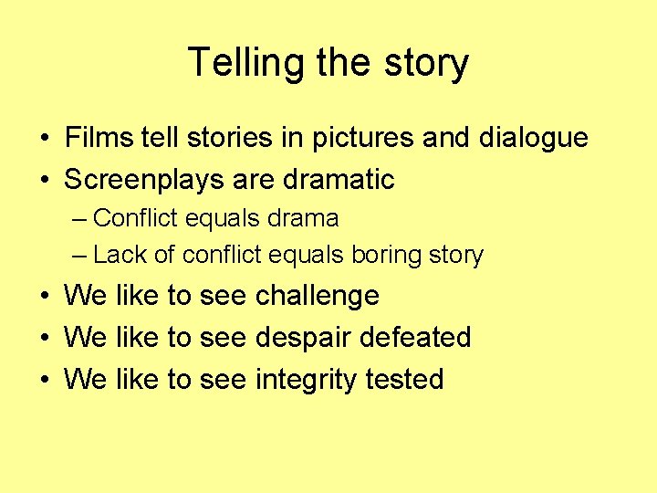 Telling the story • Films tell stories in pictures and dialogue • Screenplays are