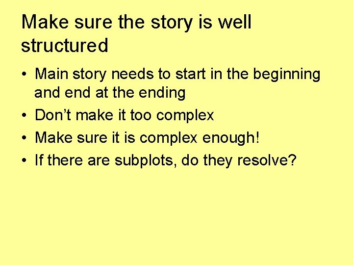 Make sure the story is well structured • Main story needs to start in