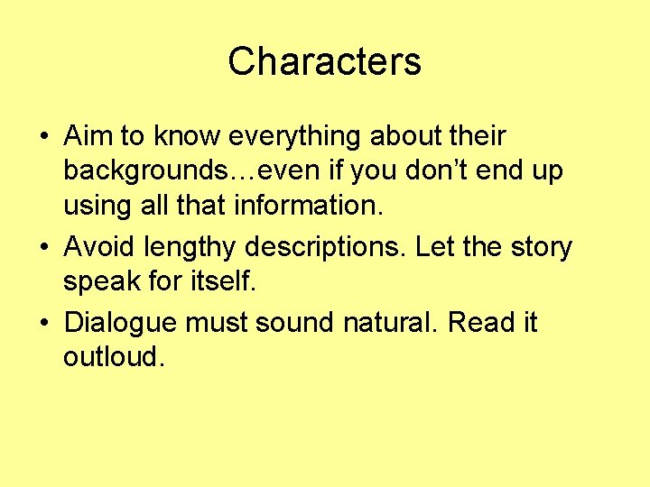 Characters • Aim to know everything about their backgrounds…even if you don’t end up