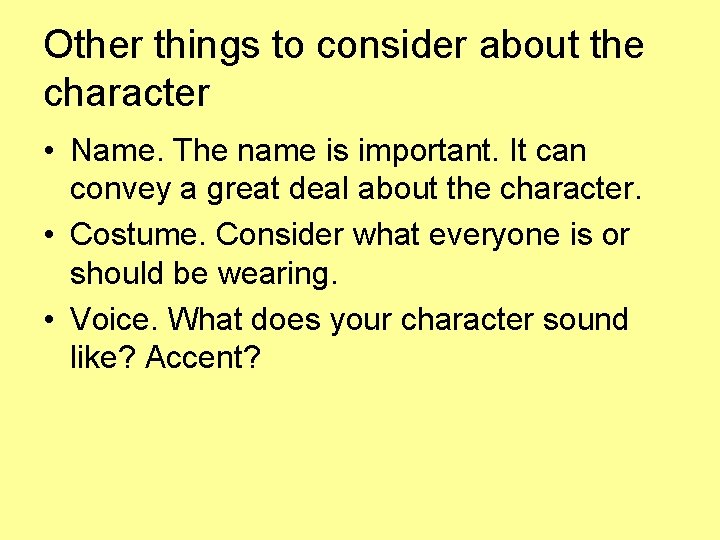 Other things to consider about the character • Name. The name is important. It