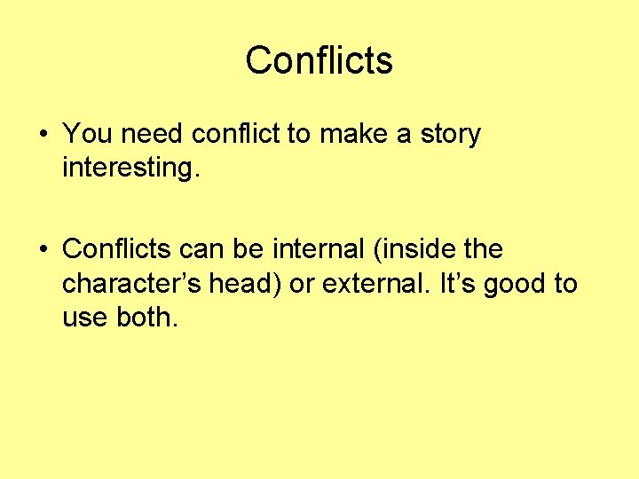 Conflicts • You need conflict to make a story interesting. • Conflicts can be