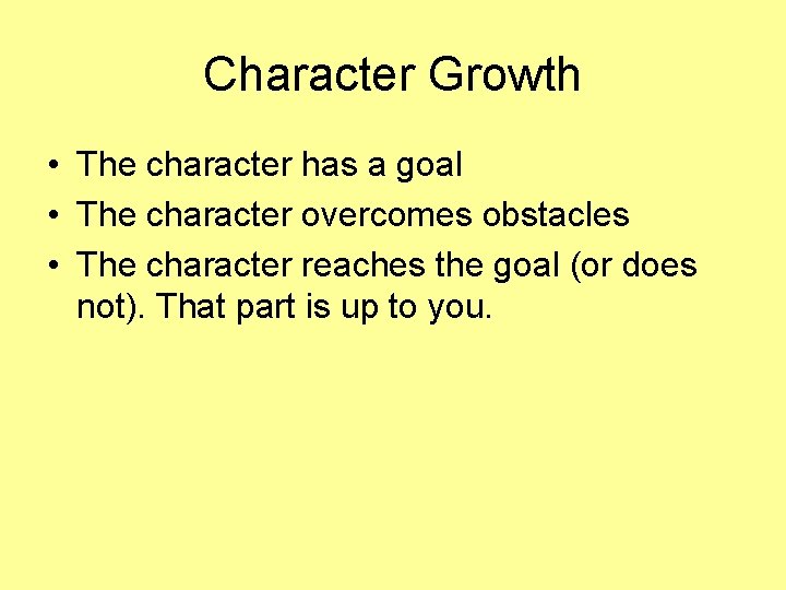 Character Growth • The character has a goal • The character overcomes obstacles •