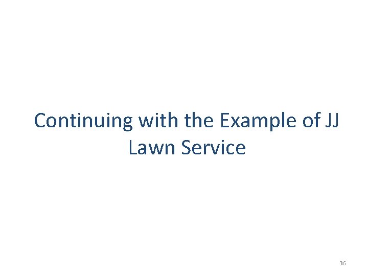 Continuing with the Example of JJ Lawn Service 36 