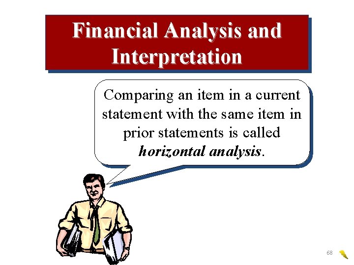Financial Analysis and Interpretation Comparing an item in a current statement with the same