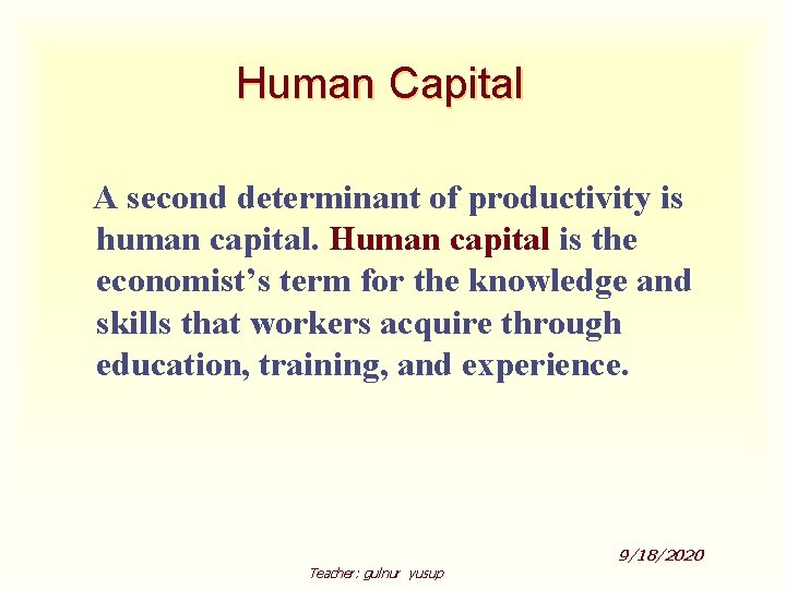Human Capital A second determinant of productivity is human capital. Human capital is the