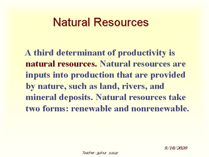 Natural Resources A third determinant of productivity is natural resources. Natural resources are inputs