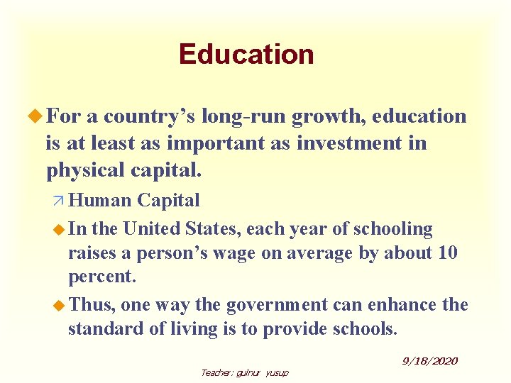 Education u For a country’s long-run growth, education is at least as important as