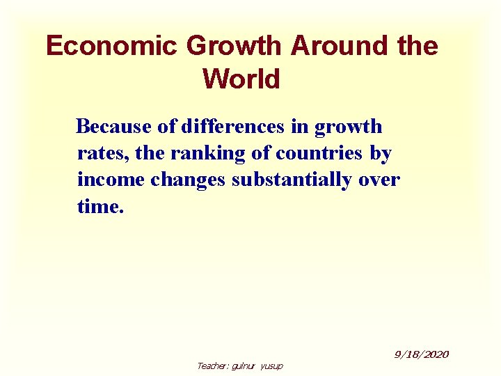 Economic Growth Around the World Because of differences in growth rates, the ranking of
