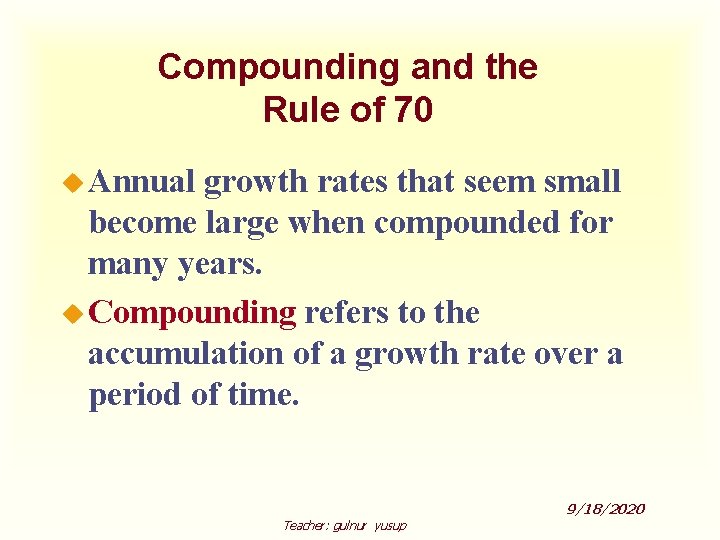 Compounding and the Rule of 70 u Annual growth rates that seem small become