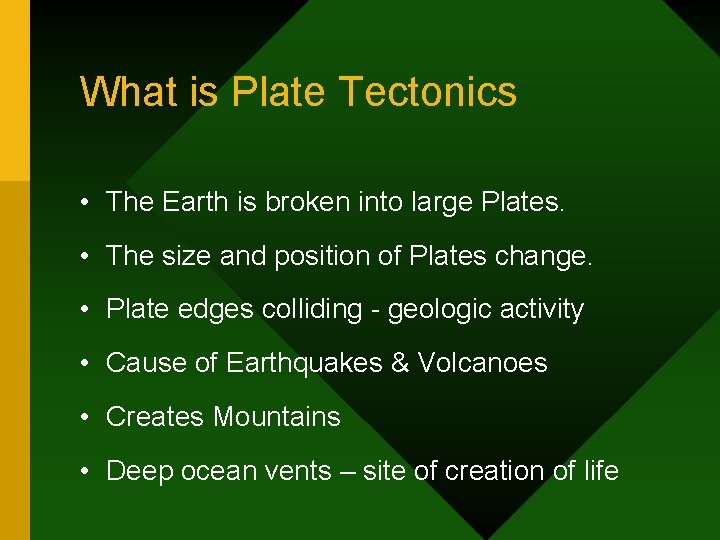What is Plate Tectonics • The Earth is broken into large Plates. • The What is Plate Tectonics • The Earth is broken into large Plates. • The