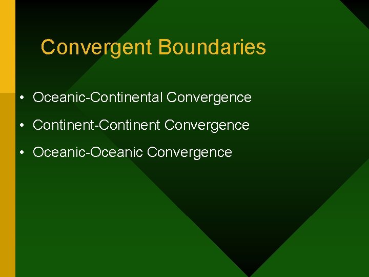 Convergent Boundaries • Oceanic-Continental Convergence • Continent-Continent Convergence • Oceanic-Oceanic Convergence Convergent Boundaries • Oceanic-Continental Convergence • Continent-Continent Convergence • Oceanic-Oceanic Convergence