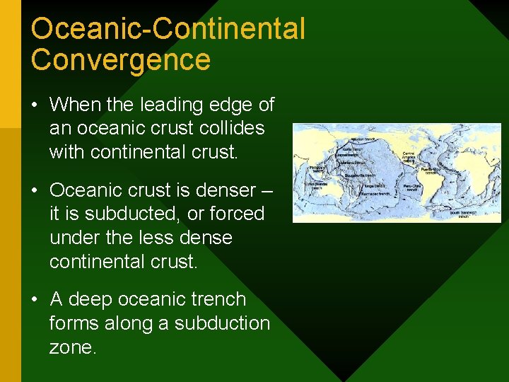 Oceanic-Continental Convergence • When the leading edge of an oceanic crust collides with continental Oceanic-Continental Convergence • When the leading edge of an oceanic crust collides with continental