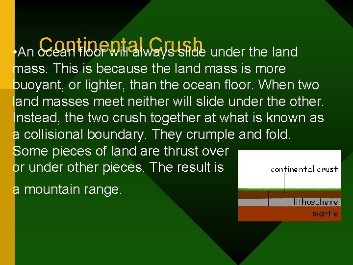 Continental Crush • An ocean floor will always slide under the land mass. This Continental Crush • An ocean floor will always slide under the land mass. This