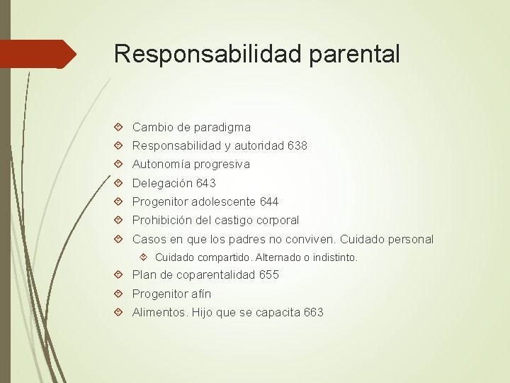 Responsabilidad parental Cambio de paradigma Responsabilidad y autoridad 638 Autonomía progresiva Delegación 643 Progenitor
