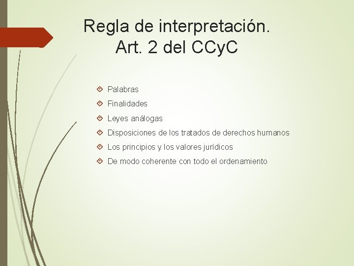 Regla de interpretación. Art. 2 del CCy. C Palabras Finalidades Leyes análogas Disposiciones de