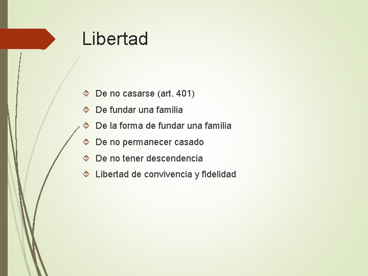 Libertad De no casarse (art. 401) De fundar una familia De la forma de