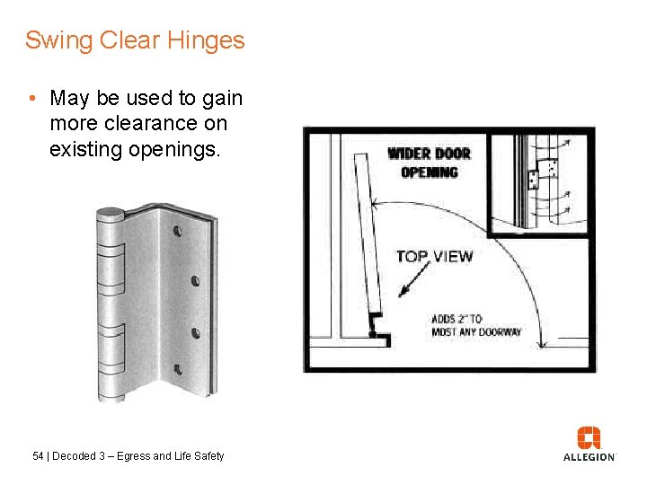 Swing Clear Hinges • May be used to gain more clearance on existing openings.