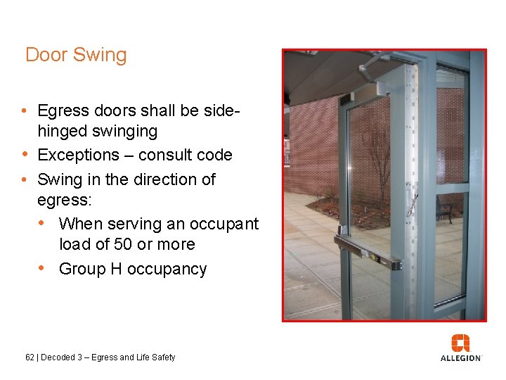 Door Swing • Egress doors shall be sidehinged swinging • Exceptions – consult code