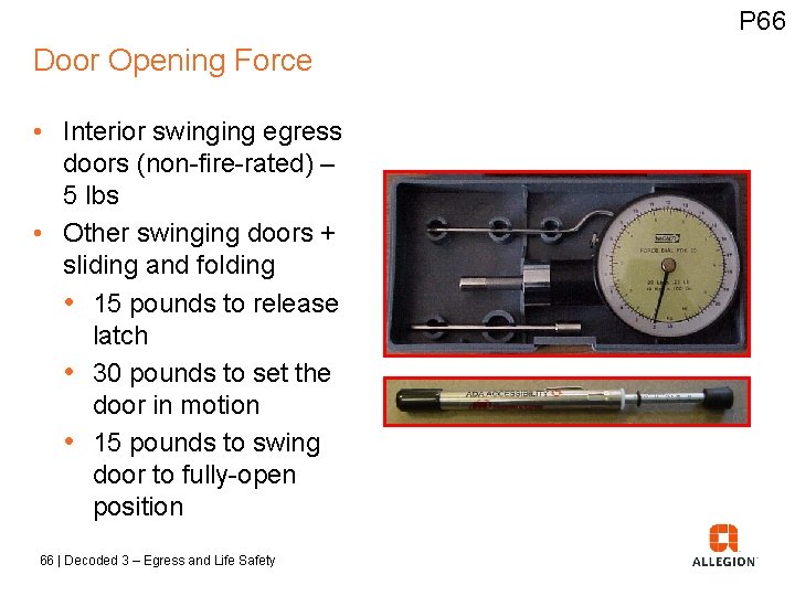 P 66 Door Opening Force • Interior swinging egress doors (non-fire-rated) – 5 lbs