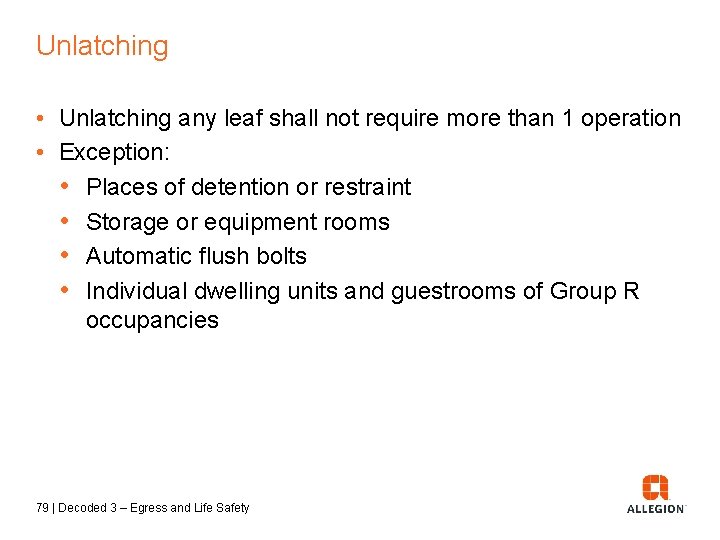 Unlatching • Unlatching any leaf shall not require more than 1 operation • Exception: