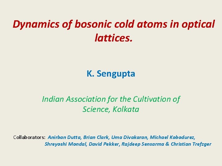 Dynamics of bosonic cold atoms in optical lattices. K. Sengupta Indian Association for the