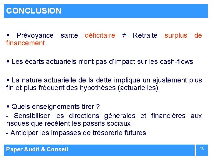 CONCLUSION § Prévoyance santé déficitaire ≠ Retraite surplus de financement § Les écarts actuariels