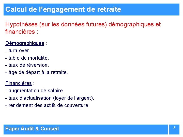 Calcul de l’engagement de retraite Hypothèses (sur les données futures) démographiques et financières :