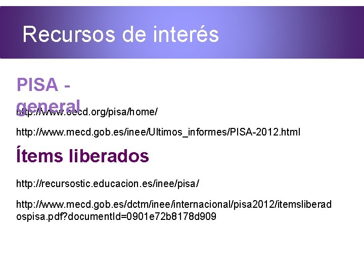 Recursos de interés PISA general http: //www. oecd. org/pisa/home/ http: //www. mecd. gob. es/inee/Ultimos_informes/PISA-2012.