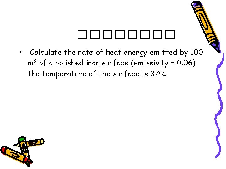 ���� • Calculate the rate of heat energy emitted by 100 m 2 of