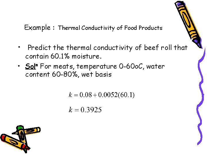 Example : Thermal Conductivity of Food Products • Predict thermal conductivity of beef roll