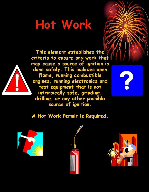 Hot Work This element establishes the criteria to ensure any work that may cause Hot Work This element establishes the criteria to ensure any work that may cause
